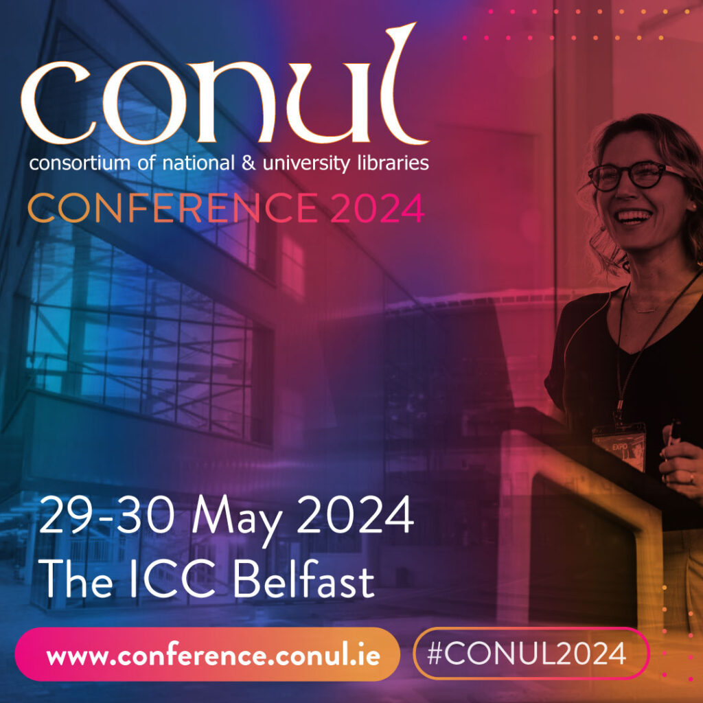 CONUL Conference 2024 Libraries as Changemakers 29-30 May 1 CONUL-IE - ICC Belfast